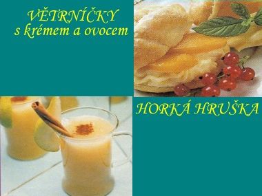 Větrníčky s krémem a Horká hruška