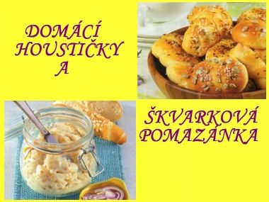 Domácí houstičky se škvarkovou pomazánkou